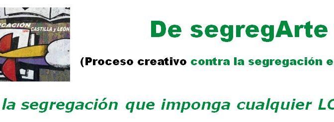 De segregArte, proceso creativo contra la segregación educativa. Foro por la Educación en CyL