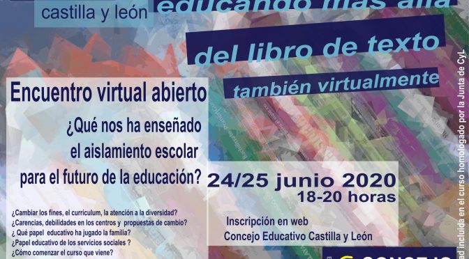 24-25 junio 2020 > Encuentro virtual  abierto : “¿Qué nos ha enseñado el aislamiento escolar para el futuro de la educación?”