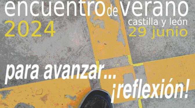 29 junio 2024 > Encuentro de Verano: de Castilla y León: “Para avanzar… ¡reflexión!”. Crónica